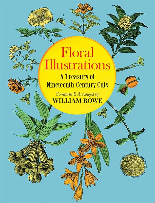 Floral Illustrations: A Treasury of Nineteenth-Century Cuts (Dover Pictorial Archive) by William Rowe