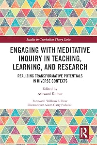 Engaging with Meditative Inquiry in Teaching, Learning, and Research: Realizing Transformative Potentials in Diverse Contexts (ISSN)