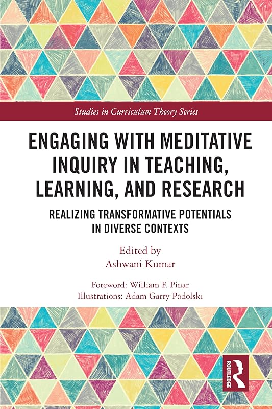 Engaging with Meditative Inquiry in Teaching, Learning, and Research: Realizing Transformative Potentials in Diverse Contexts (ISSN) by Ashwani Kumar