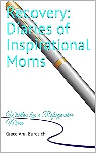 Recovery: Diaries of Inspirational Moms: Written by a Refrigerator Mom by Grace Ann Baresich