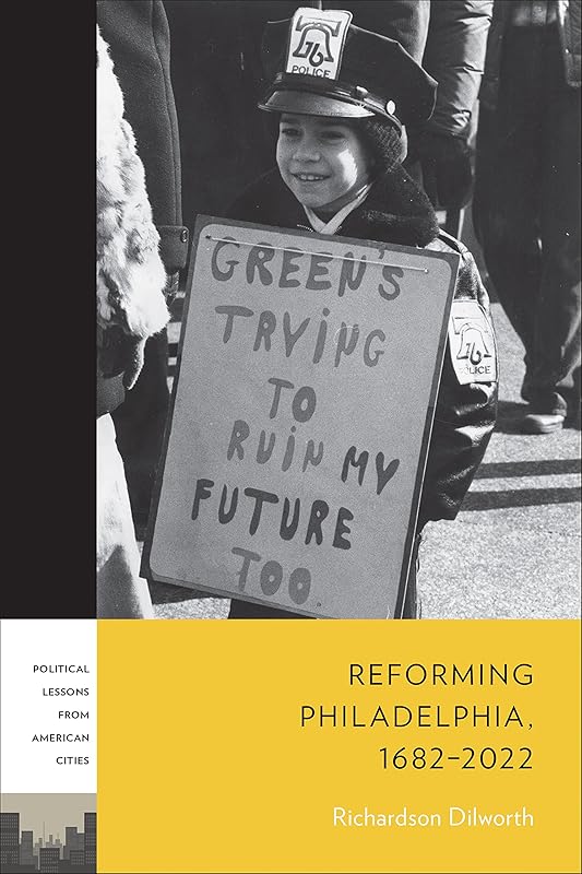 Reforming Philadelphia, 1682–2022 (PLAC: Political Lessons from American Cities) by Richardson Dilworth