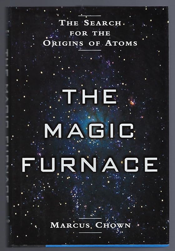 The Magic Furnace: The Search for the Origins of Atoms by Marcus Chown
