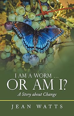 I Am a Worm … Or Am I?: A Story about Change