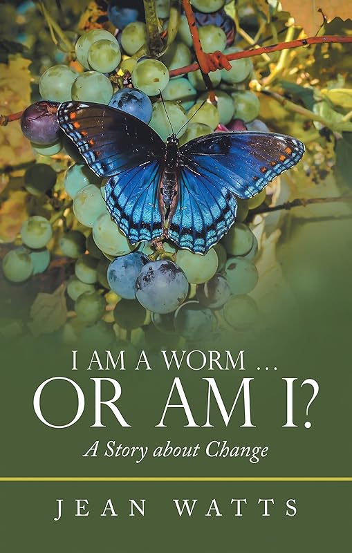 I Am a Worm … Or Am I?: A Story about Change by Jean Watts