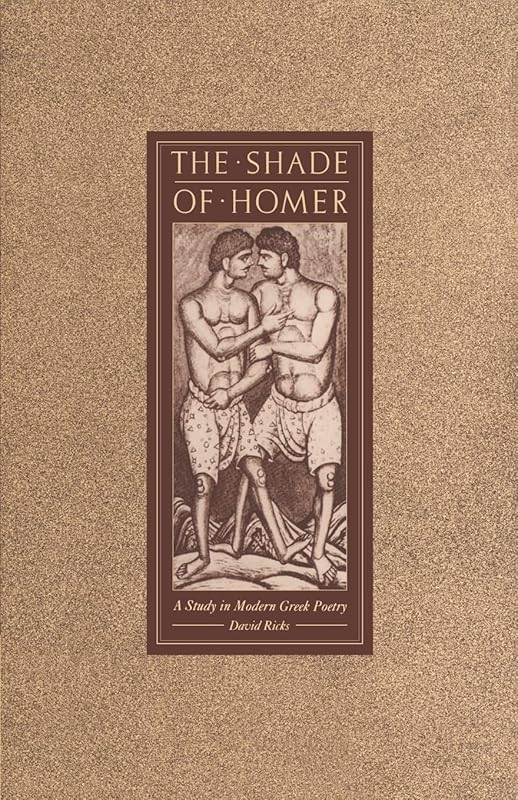 The Shade of Homer: A Study in Modern Greek Poetry by David Ricks