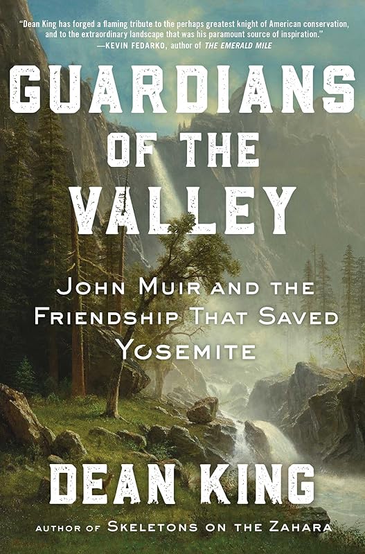 Guardians of the Valley: John Muir and the Friendship that Saved Yosemite by Dean King
