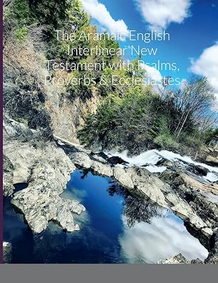 The Aramaic English Interlinear New Testament with Psalms Proverbs & Ecclesiastes