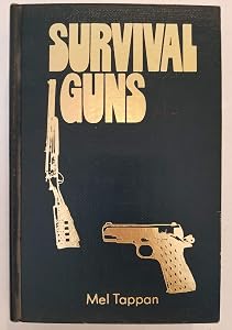 Survival guns: A guide to the selection, modification, and use of firearms and related devices for defense, food gathering, predator and pest control, under conditions of long term survival by Mel Tappan