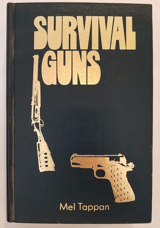 Survival guns: A guide to the selection, modification, and use of firearms and related devices for defense, food gathering, predator and pest control, under conditions of long term survival by Mel Tappan