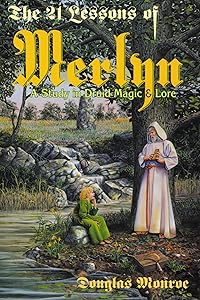 The 21 Lessons of Merlyn: A Study in Druid Magic and Lore by Douglas Monroe