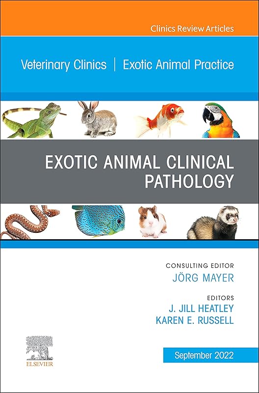 Exotic Animal Clinical Pathology, An Issue of Veterinary Clinics of North America: Exotic Animal Practice, E-Book (The Clinics: Internal Medicine) by J. Jill Heatley