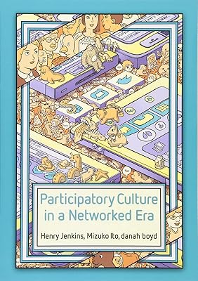Participatory Culture in a Networked Era: A Conversation on Youth, Learning, Commerce, and Politics
