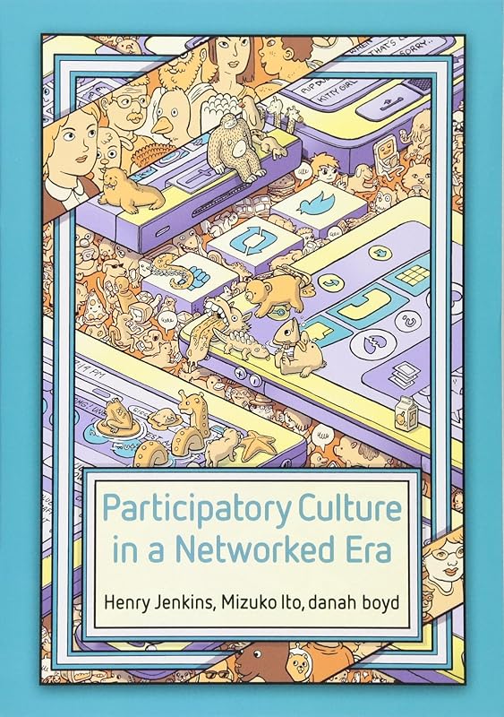 Participatory Culture in a Networked Era: A Conversation on Youth, Learning, Commerce, and Politics by Henry Jenkins