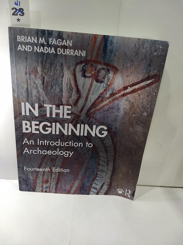In the Beginning: An Introduction to Archaeology by Brian M. Fagan