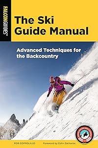 The Ski Guide Manual: Advanced Techniques for the Backcountry (Manuals Series) by Rob Coppolillo