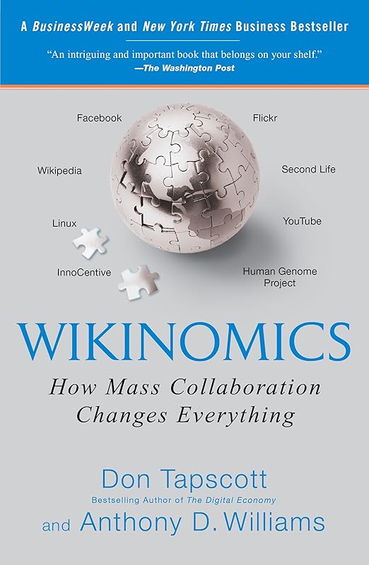 Wikinomics: How Mass Collaboration Changes Everything by Don Tapscott