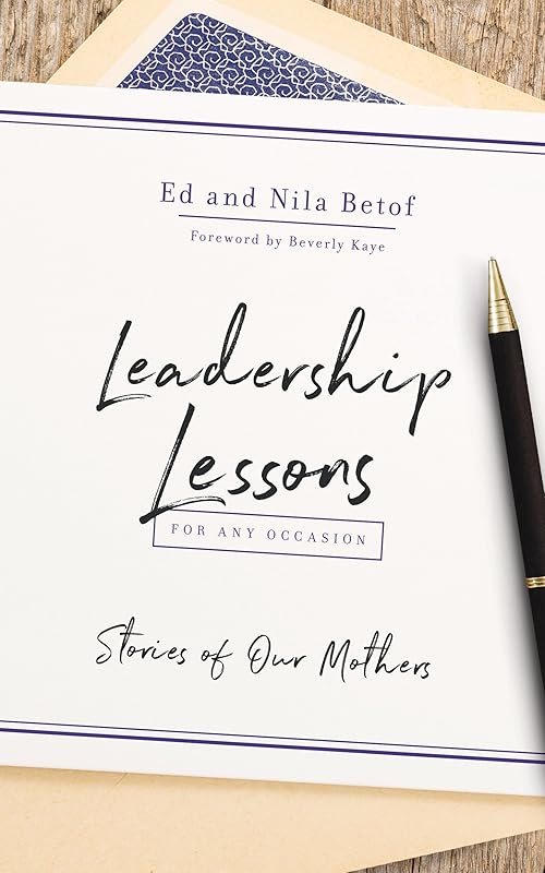 Leadership Lessons for Any Occasion: Stories of Our Mothers by Ed Betof