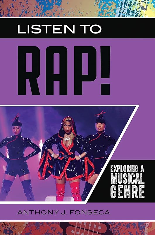 Listen to Rap!: Exploring a Musical Genre (Exploring Musical Genres) by Anthony J. Fonseca