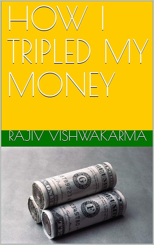 HOW I TRIPLED MY MONEY by RAJIV VISHWAKARMA