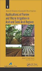 Applications of Furrow and Micro Irrigation in Arid and Semi-Arid Regions (Research Advances in Sustainable Micro Irrigation Book 5) by Megh R. Goyal