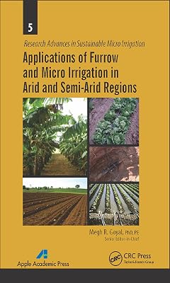 Applications of Furrow and Micro Irrigation in Arid and Semi-Arid Regions (Research Advances in Sustainable Micro Irrigation Book 5)