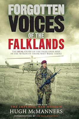 Forgotten Voices of the Falklands: The Real Story of the Falklands War in the Words of Those Who Were There