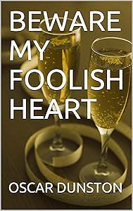 BEWARE MY FOOLISH HEART by Oscar Dunston