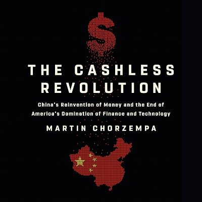 The Cashless Revolution: China's Reinvention of Money and the End of America's Domination of Finance and Technology