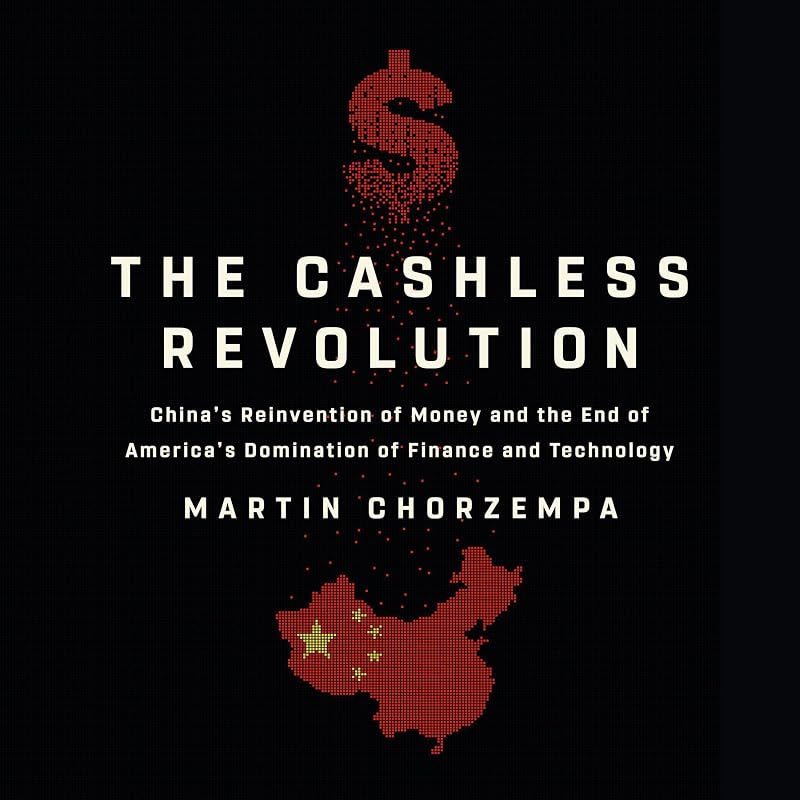 The Cashless Revolution: China's Reinvention of Money and the End of America's Domination of Finance and Technology by Martin Chorzempa