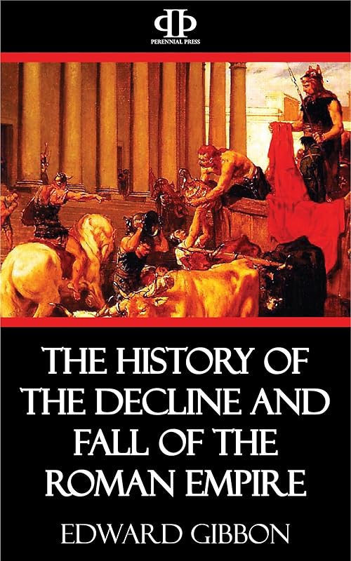 The History of the Decline and Fall of the Roman Empire by Edward Gibbon