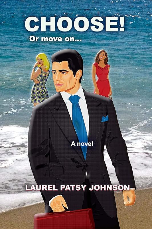 CHOOSE! Or move on...: A Novel by Laurel Patsy Johnson