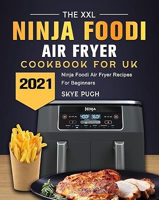 The XXL Ninja Foodi Air Fryer Cookbook For UK: Ninja Foodi Air Fryer Recipes For Beginners 2021