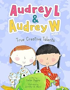 Audrey L and Audrey W: True Creative Talents: Book 2 (Audrey L & Audrey W, 2) by Carter Higgins