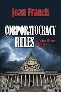 Corporatocracy Rules (Diana Hunter Thrillers) by Joan Francis