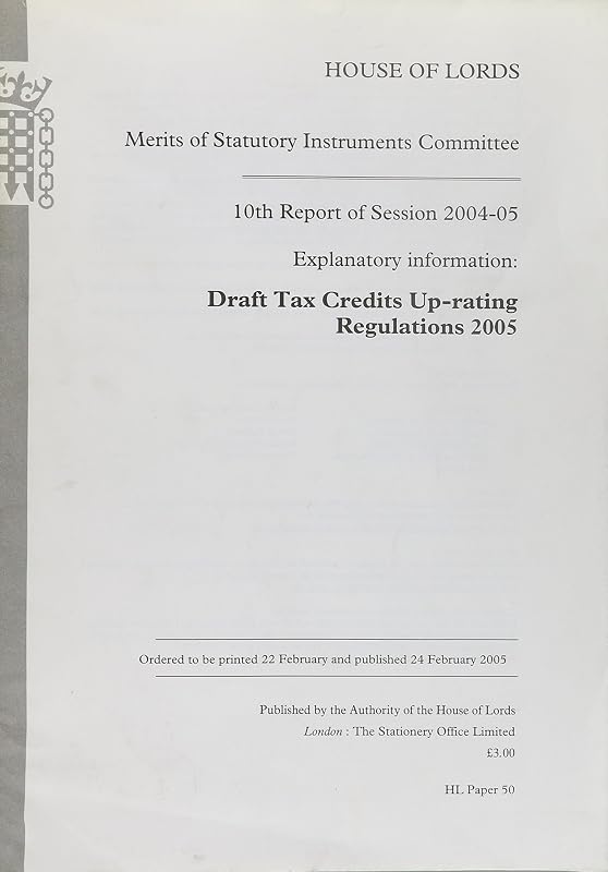Merits Of Statutory Instruments Committee 10th Report Of Session 2004-2005: Explanatory Information: Draft Tax Credits Up-rating Regulations 2005: House Of Lords Paper 50 Session 2004-2005 by unknown author