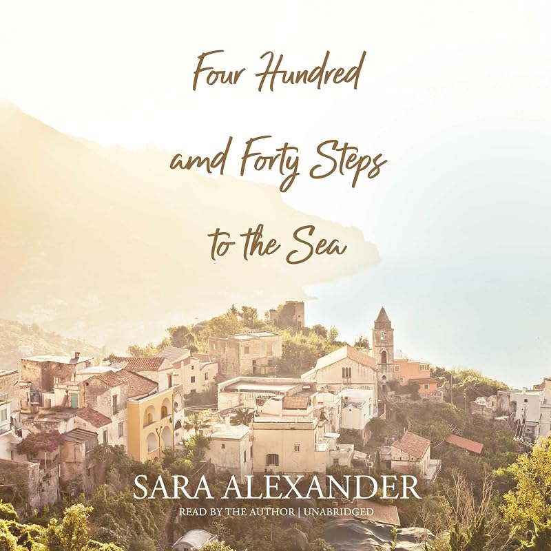 Four Hundred and Forty Steps to the Sea by Sara Alexander
