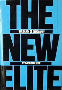 The new elite: The death of democracy by David Lebedoff