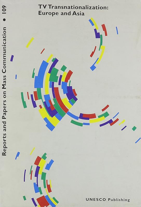 TV Transnationalization: Europe and Asia (Reports and Papers on Mass Communication, 109) by Unesco