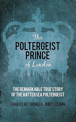 The Poltergeist Prince of London: The Remarkable True Story of the Battersea Poltergeist