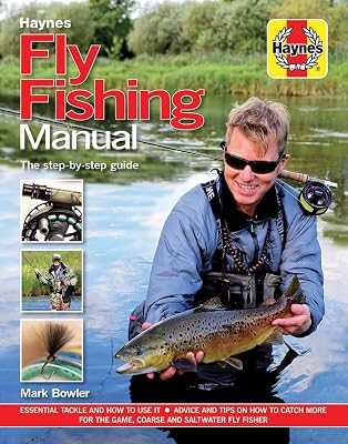 Fly Fishing Manual - The step-by-step guide: Essential Tackle and How to Use it - Advice and Tips on How to Catch More for the Game, Coarse and Saltwater Fly Fisher (Haynes Manuals)