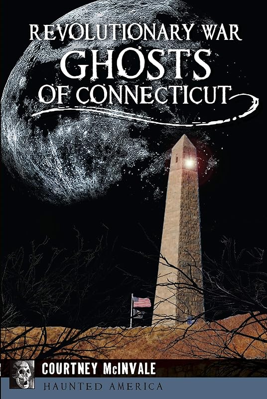 Revolutionary War Ghosts of Connecticut (Haunted America) by Courtney McInvale