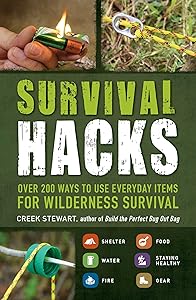 Survival Hacks: Over 200 Ways to Use Everyday Items for Wilderness Survival (Life Hacks Series) by Creek Stewart