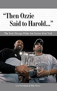 "Then Ozzie Said to Harold. . .": The Best Chicago White Sox Stories Ever Told (Best Sports Stories Ever Told)