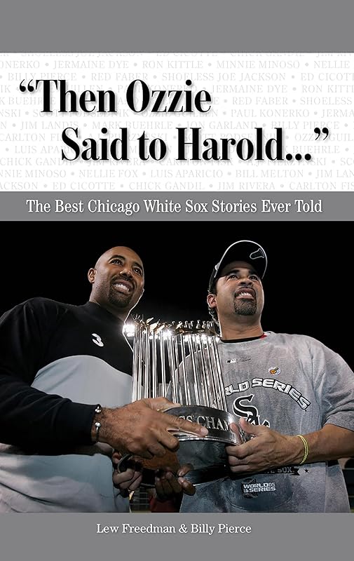 "Then Ozzie Said to Harold. . .": The Best Chicago White Sox Stories Ever Told (Best Sports Stories Ever Told) by Lew Freedman