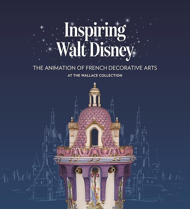 Inspiring Walt Disney: The Animation of French Decorative Arts at the Wallace Collection by Helen Jacobsen
