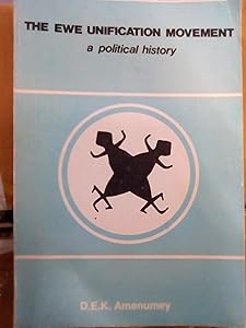 The Ewe unification movement: A political history by D. E. K Amenumey