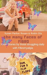 The Many Faces of Fibro: Short Stories By Those Struggling Daily with Fibromyalgia - Sun, Fun and Flip-Flops by Susan Parker Rosen