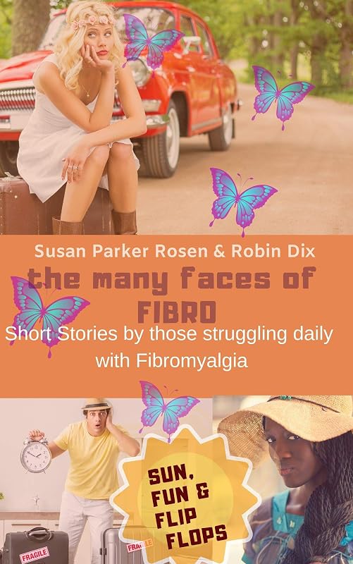 The Many Faces of Fibro: Short Stories By Those Struggling Daily with Fibromyalgia - Sun, Fun and Flip-Flops by Susan Parker Rosen