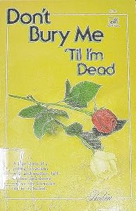 Don't bury me 'til I'm dead