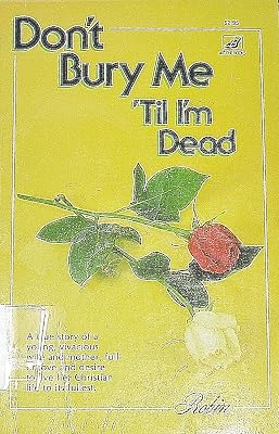 Don't bury me 'til I'm dead